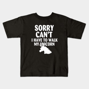 Sorry Cant I Have To Walk My Unicorn Horse Kids T-Shirt